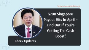 $700 Singapore Payout Hits In April – Find Out If You’re Getting The Cash Boost!