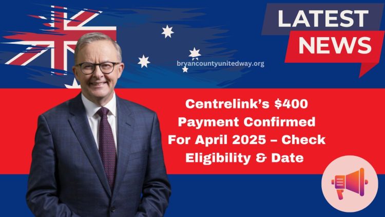 Centrelink’s $400 Payment Confirmed For April 2025 – Check Eligibility, Date & Full Details